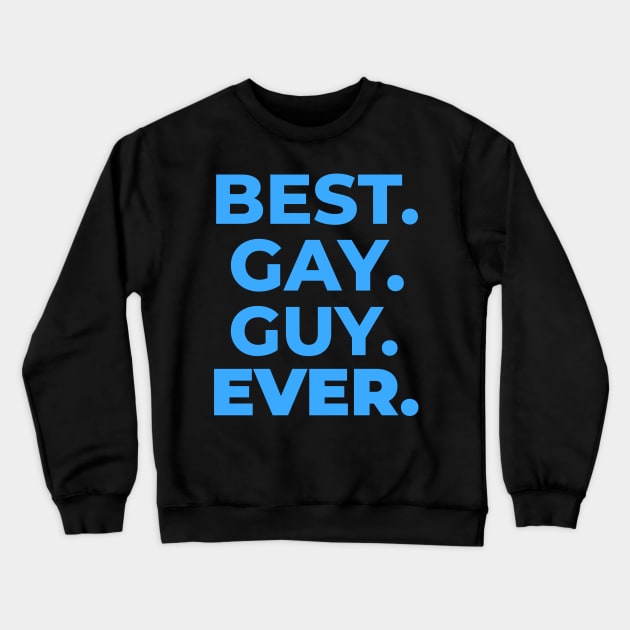BEST GAY GUY EVER Crewneck Sweatshirt by GayBoy Shop